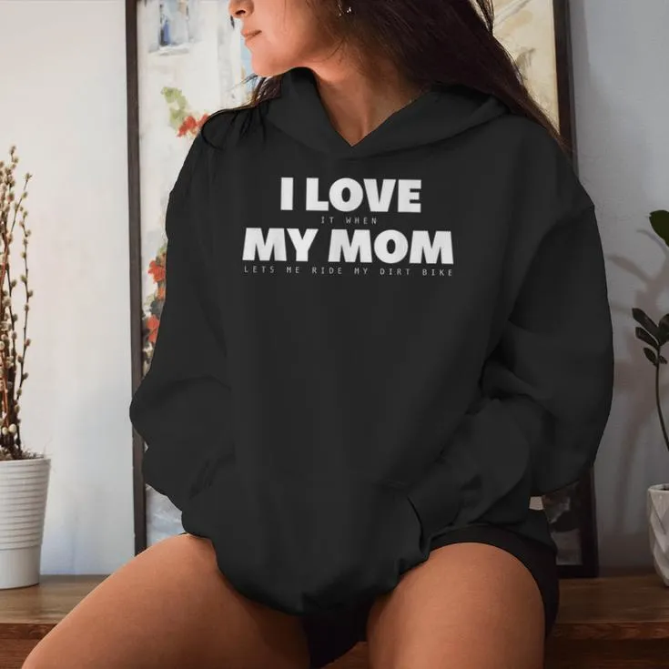 I Love It When My Mom Lets Me Ride My Dirt Bike Motocross Women Hoodie