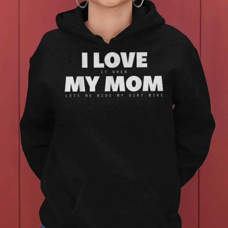 I Love It When My Mom Lets Me Ride My Dirt Bike Motocross Women Hoodie