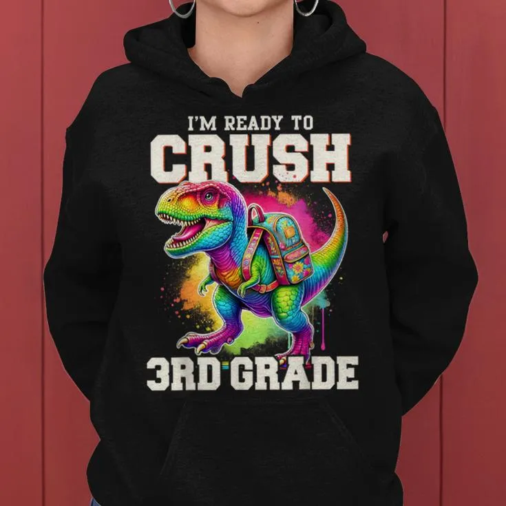 I'm Ready To Crush 3Rd Grade Dinosaur T Rex First Day School Women Hoodie